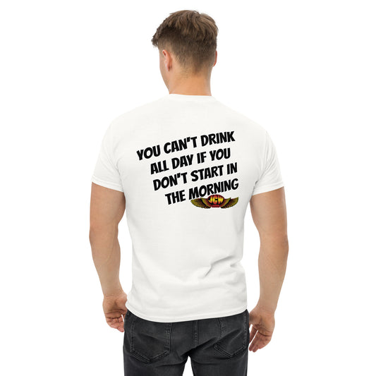 You cant drink all day if you don't start in the morning